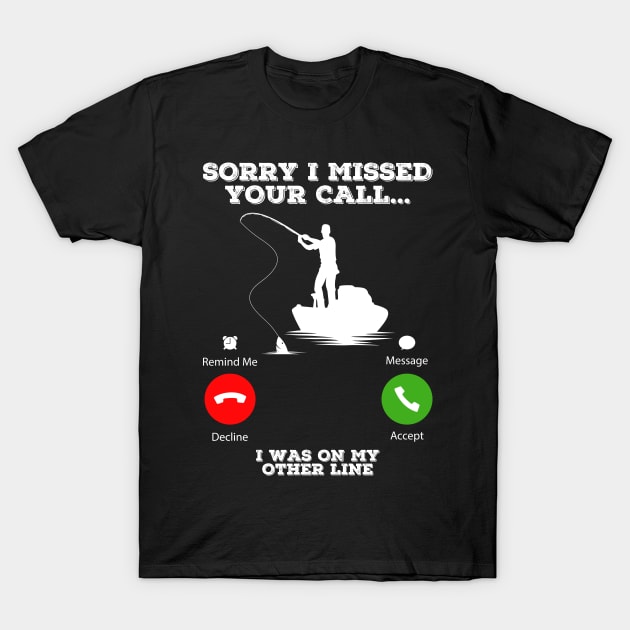 Sorry I Missed Your Call I Was On My Other Line Funny Fishing T-Shirt by DragonTees